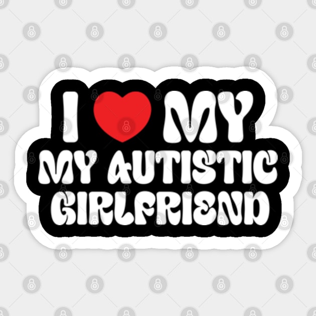 I Love My Autistic Girlfriend Sticker by RiseInspired